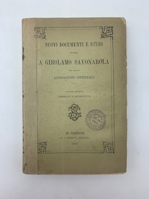 Nuovi documenti e studi intorno a Girolamo Savonarola... Seconda edizione emendata e accresciuta